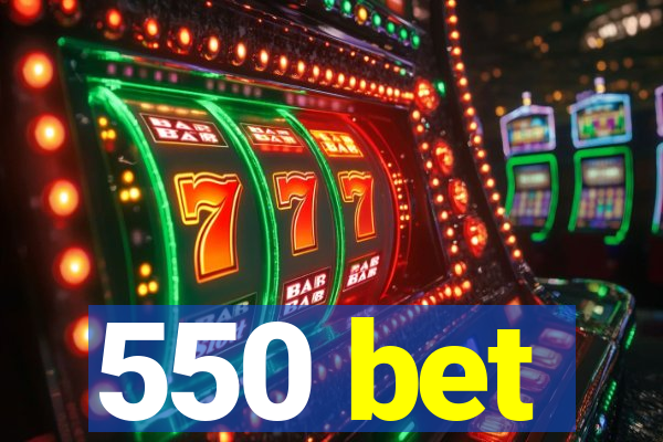 550 bet